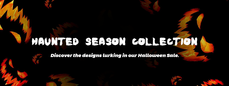 Haunted Season Collection
Discover the designs lurking in our Halloween Sale.